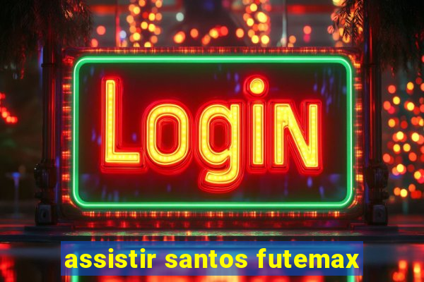 assistir santos futemax